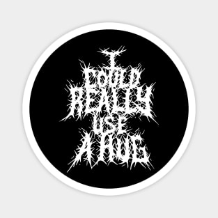 I could really use a hug Grindcore metal logo Magnet